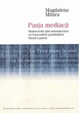 Pasja mediacji. Tłumaczenie jako metaoperacja we francuskich przekładach Maryli Laurent - Magdalena Mitura