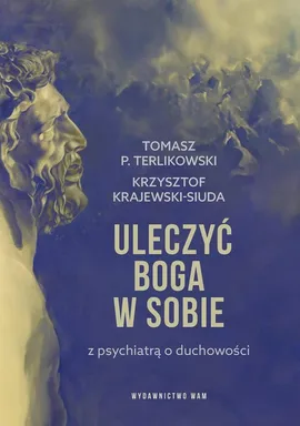 Uleczyć Boga w sobie - Krzysztof Krajewski-Siuda, Terlikowski Tomasz P.