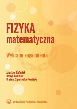 Fizyka matematyczna. Wybrane zagadnienia - Grażyna Sypniewska-Kamińska, Henryk Kamiński, Jarosław Stefaniak