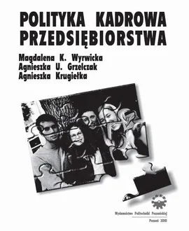 Polityka kadrowa przedsiębiorstwa - Agnieszka Krugiełka, Agnieszka U. Grzelczak, Magdalena K. Wyrwicka