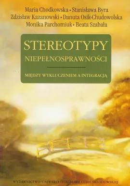 Stereotypy niepełnosprawności - Maria Chodkowska, Stanisława Byra, Zdzisław Kazanowski