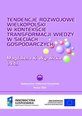 Tendencje rozwojowe Wielkopolski w kontekście transformacji wiedzy w sieciach gospodarczych - Magdalena K. Wyrwicka
