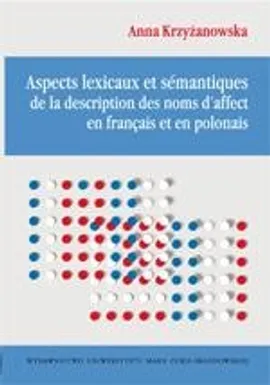 Aspects lexicaux et sémantiques de la description des noms d'affect en français et en polonais - Anna Krzyżanowska