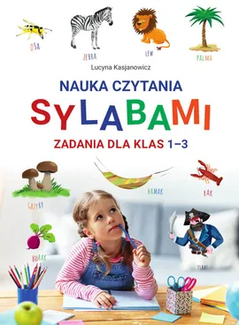Nauka czytania sylabami Zadania dla klas I-III - Lucyna Kasjanowicz