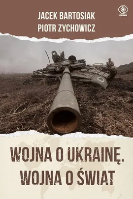 Wojna o Ukrainę. Wojna o świat - Jacek Bartosiak, Piotr Zychowicz