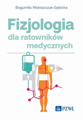 Fizjologia dla ratowników medycznych - Bogumiła Wołoszczuk-Gębicka