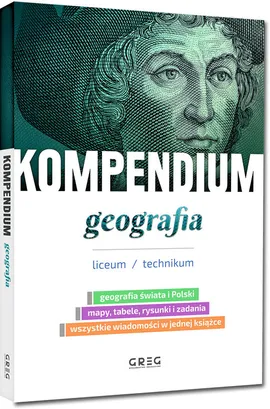 Kompendium - geografia - liceum/technikum - Zespół Autorów i Redaktorów Wydawnictwa GREG