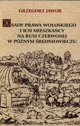 Osady prawa wołoskiego i ich mieszkańcy na Rusi Czerwonej w późnym średniowieczu - Grzegorz Jawor