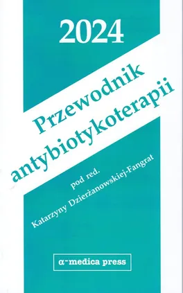 Przewodnik antybiotykoterapii 2024 - Katarzyna Dzierżanowska-Fangrat