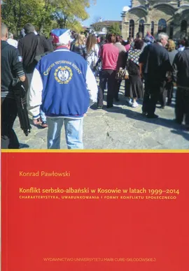 Konflikt serbsko-albański w Kosowie w latach 1999-2014 - Konrad Pawłowski