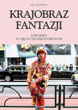 Krajobraz fantazji Harajuku w ujęciu transkulturowym - Lily Adamowicz