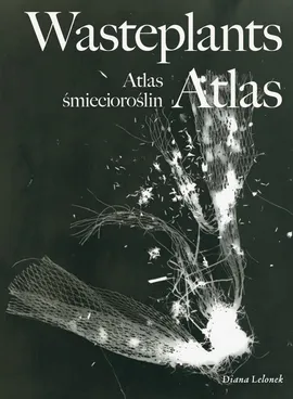 Wasteplants Atlas Atlas śmiecioroślin - Diana Lelonek