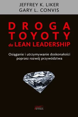 Droga Toyoty do Lean Leadership - Gary Convis, Jeffrey Liker