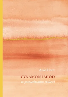 Cynamon i miód w poszukiwaniu czułości - Anna Heart