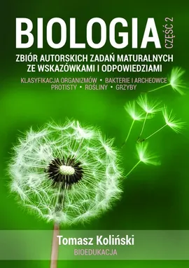 Biologia 2 Zbiór autorskich zadań maturalnych ze wskazówkami i odpowiedziami - Tomasz Koliński