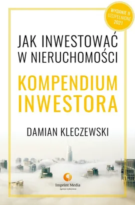 Jak inwestować w nieruchomości Kompendium inwestora - Damian Kleczewski