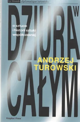 Dziura w całym O sztuce i historii sztuki współczesnej - Andrzej Turowski