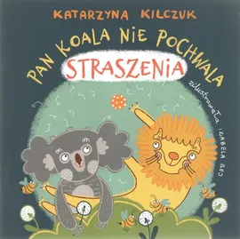 Pan Koala nie pochwala straszenia - Katarzyna Kilczuk