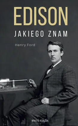 Edison jakiego znam - Henry Ford