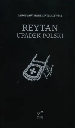 Reytan Upadek Polski - Rymkiewicz Jarosław Marek