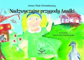 Nadzwyczajne przygody Anulki - Anna Chmielewska, Piotr Chmielewski