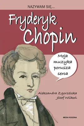 Nazywam się Fryderyk Chopin - Józef Wilkoń, Aleksandra Zgorzelska
