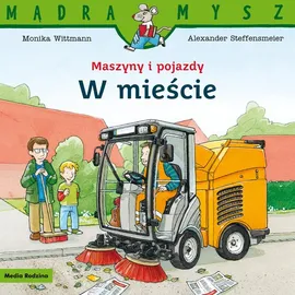 Mądra Mysz Maszyny i pojazdy W mieście - Alexander Steffensmeier, Monika Wittmann