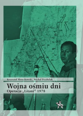 Wojna ośmiu dni Operacja Litani 1978 - Mroczkowski  Krzysztof, Michał Przybylak
