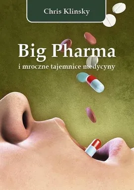 Big Pharma i mroczne tajemnice medycyny - Chris Klinsky