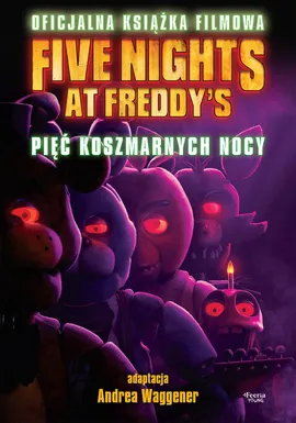 Five Nights at Freddy's. Pięć koszmarnych nocy Oficjalna książka filmowa - Cawthon Scott (Author), Cuddeback Seth (Author), Tammi Emma (Author)