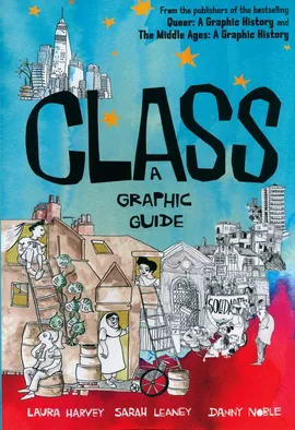 Class: A Graphic Guide - Laura Harvey, Sarah Leaney, Danny Noble