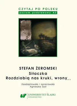 Czytaj po polsku. T. 4: Stefan Żeromski: „Siłaczka”, „Rozdziobią nas kruki, wrony...”. Wyd. 5.