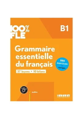 100% FLE Grammaire essentielle du francais B1 książka + zawartość online - Ludivine Glaud, Yves loiseau, Elise Merlet, Marion Perrard, Odile Rimbert