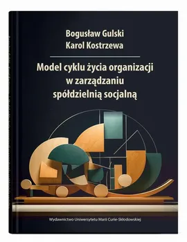 Model cyklu życia organizacji w zarządzaniu spółdzielnią socjalną - Bogusław Gulski, Karol Kostrzewa