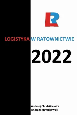 Logistyka w ratownictwie 2022 - Andrzej Chudzikiewicz, Andrzej Krzyszkowski