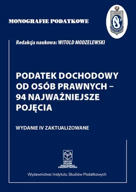 Monografie Podatkowe. Podatek Dochodowy od Osób Prawnych - 94 najważniejsze pojęcia - Witold Modzelewski