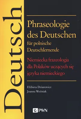 Phraseologie des Deutschen für polnische Deutschlernende - Outlet - Joanna Woźniak, Elżbieta Dziurewicz