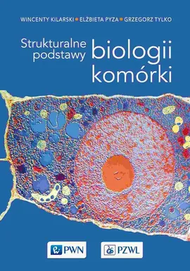 Strukturalne podstawy biologii komórki - Outlet - Wincenty Kilarski, Elżbieta Pyza, Grzegorz Tylko