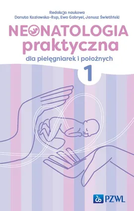 Neonatologia praktyczna dla pielęgniarek i położnych Tom 1 - Outlet - Janusz Świetliński, Danuta Kozłowska-Rup, Ewa Gabryel