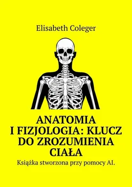 Anatomia i Fizjologia: Klucz do Zrozumienia Ciała - Elisabeth Coleger