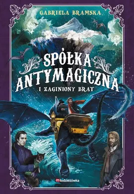 Spółka Antymagiczna i zaginiony brat. Spółka Antymagiczna. Tom 2 - Gabriela Bramska