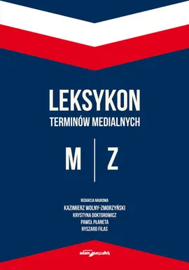 Leksykon terminów medialnych M-Z - Wolny-Zmorzyński (red.)Kazimierz, Doktorowicz Krystyna, Płaneta Paweł, Filas Ryszard