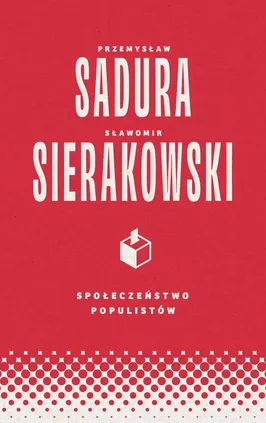 Społeczeństwo populistów - Przemysław Sadura, Sławomir Sierakowski