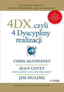 4DX, czyli 4 Dyscypliny realizacji - Covey Sean, McChesney Chris, Huling Jim