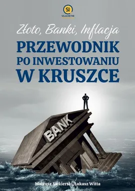 Złoto banki inflacja. Przewodnik po inwestowaniu w kruszce - Łukasz Witta, Mateusz Siekierski