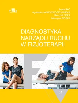 Diagnostyka narządu ruchu w fizjoterapii Tom 2 - Aneta Bac, Agnieszka Jankowicz-Szymańska, Henryk Liszka, Katarzyna Wódka