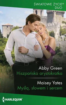 Hiszpańska arystokratka / Myślą, słowem i sercem - Abby Green, Maisey Yates