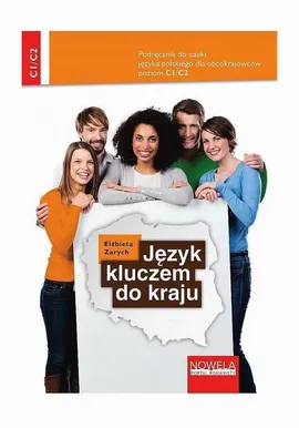 Język kluczem do kraju. Podręcznik do nauki języka polskiego dla obcokrajowców, poziom C1/C2 - Elżbieta Zarych