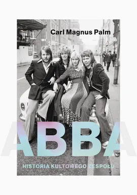 Abba Historia kultowego zespołu - Palm Carl Magnus