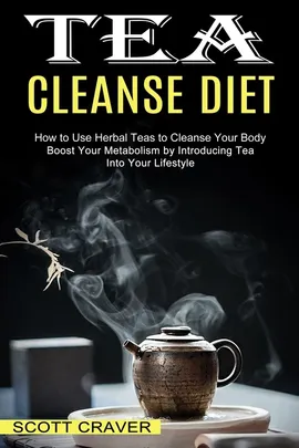 Tea Cleanse Diet - Scott Craver